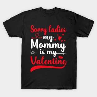 Sorry Ladies My mommy Is My Valentine T-Shirt